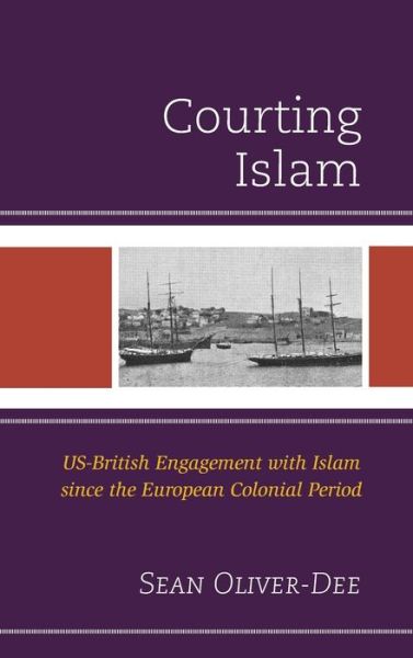 Cover for Sean Oliver-Dee · Courting Islam: US-British Engagement with Islam since the European Colonial Period (Hardcover Book) (2020)