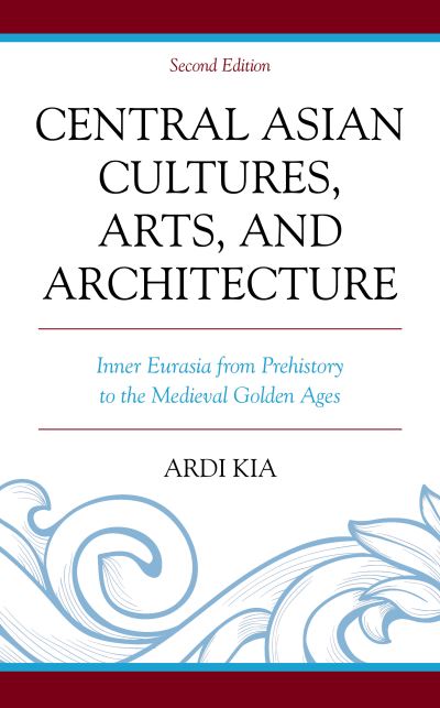 Cover for Ardi Kia · Central Asian Cultures, Arts, and Architecture: Inner Eurasia from Prehistory to the Medieval Golden Ages (Hardcover Book) [Second Edition, New edition] (2018)