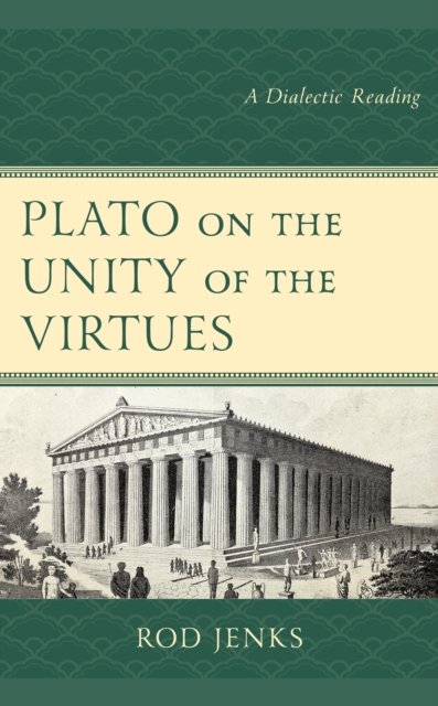 Rod Jenks · Plato on the Unity of the Virtues: A Dialectic Reading (Paperback Book) (2024)