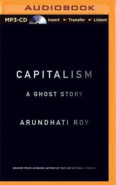 Capitalism: a Ghost Story - Arundhati Roy - Audio Book - Audible Studios on Brilliance - 9781501238055 - March 31, 2015