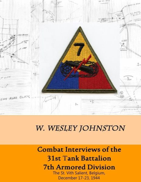 Cover for W Wesley Johnston · Combat Interviews of the 31st Tank Battalion, 7th Armored Division: the St. Vith Salient, Belgium, December 17-23, 1944 (Paperback Book) (2014)