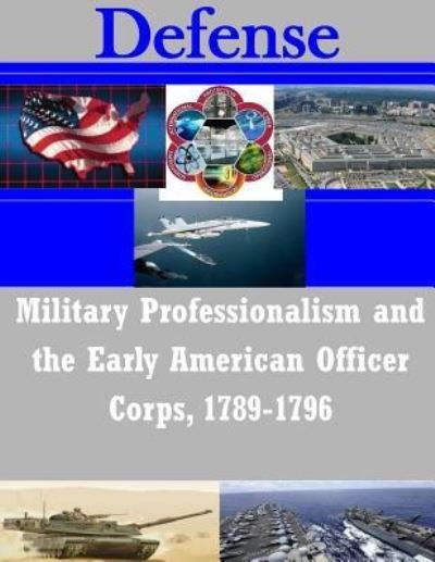 Cover for U S Army Command and General Staff Coll · Military Professionalism and the Early American Officer Corps, 1789-1796 (Paperback Book) (2014)