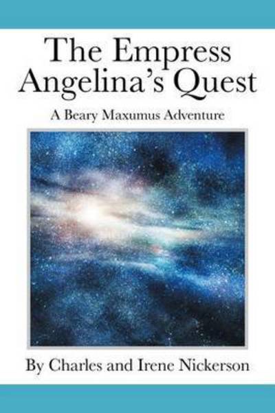 Cover for Nickerson, Charles &amp; Irene · The Empress Angelina's Quest: a Beary Maxumus Adventure (Paperback Book) (2015)