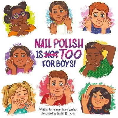 Nail Polish Is Too for Boys! - Emma-Claire Sunday - Books - Phoenix International Publications, Inco - 9781503771055 - April 1, 2024