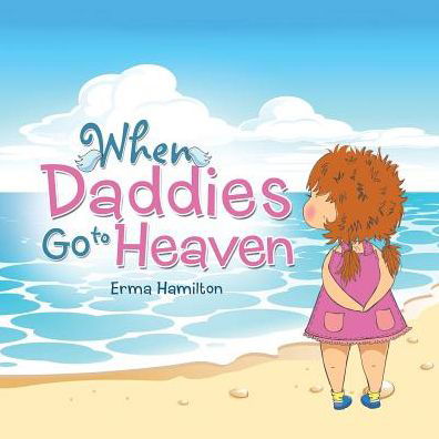 Cover for Erma Hamilton · When Daddies Go to Heaven (Paperback Bog) (2016)