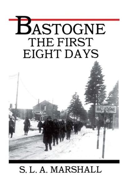 Cover for S L a Marshall · Bastogne the Story of the First Eight Days: in Which the 101st Airborne Division Was Closed Within the Ring of German Forces (Paperback Book) (2014)