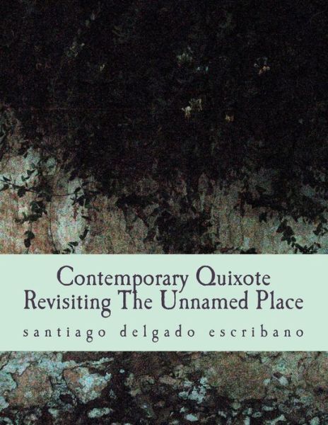 Cover for Santiago Delgado Escribano · Contemporary Quixote: Revisiting the Unnamed Place (Paperback Book) (2015)