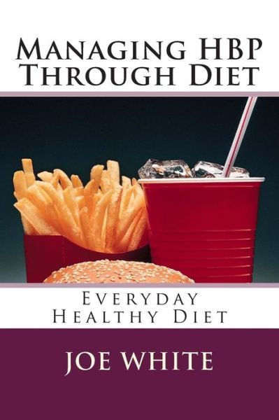 Cover for Joe White · Managing Hbp Through Diet: Everyday Healthy Diet (Paperback Book) (2015)