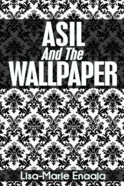 Cover for Lisa-Marie Enaaja E · Asil and the Wallpaper (Paperback Bog) (2013)