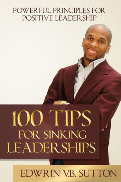 Cover for Edwrin V B Sutton Mr · 100 Tips for Sinking Leaderships (Paperback Book) (2015)