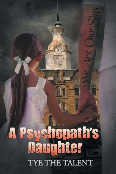Cover for Tye the Talent · A Psychopath's Daughter (Taschenbuch) (2016)