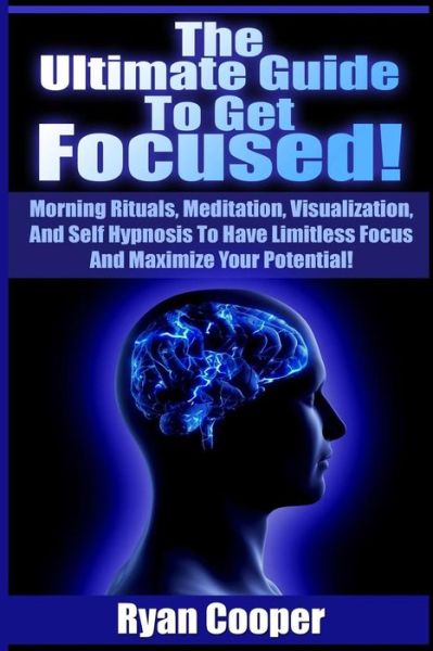 Cover for Ryan Cooper · Focused: Using Morning Rituals, Meditation, Visualization, and Self Hypnosis to Have Limitless Focus and Maximize Your Potentia (Paperback Book) (2015)