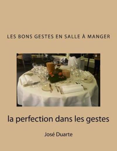 Cover for Jose Duarte · Les Bons Gestes en Salle a Manger: La Perfection Dans Les Gestes (Pocketbok) (2015)