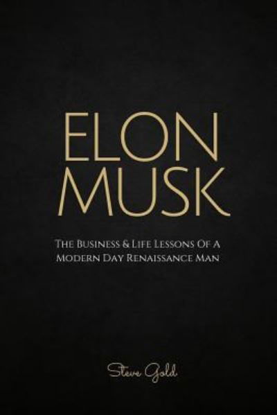 Elon Musk - Steve Gold - Books - Createspace Independent Publishing Platf - 9781518704055 - October 20, 2015