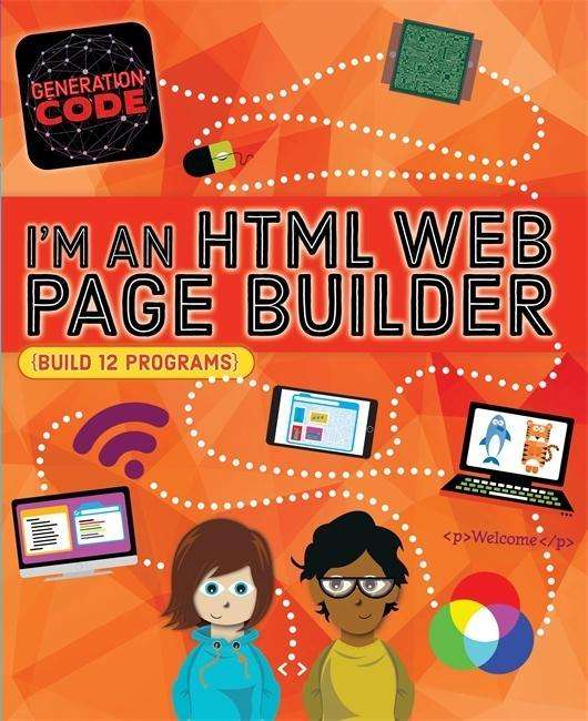 Generation Code: I'm an HTML Web Page Builder - Generation Code - Max Wainewright - Kirjat - Hachette Children's Group - 9781526301055 - torstai 11. lokakuuta 2018