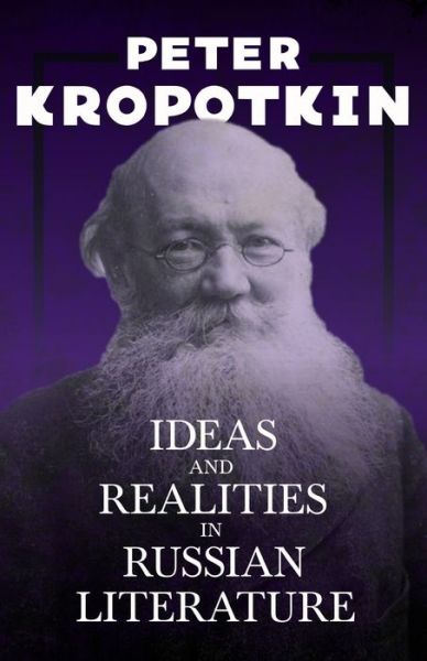 Cover for Peter Kropotkin · Ideas and Realities in Russian Literature: With an Excerpt from Comrade Kropotkin by Victor Robinson (Taschenbuch) (2020)