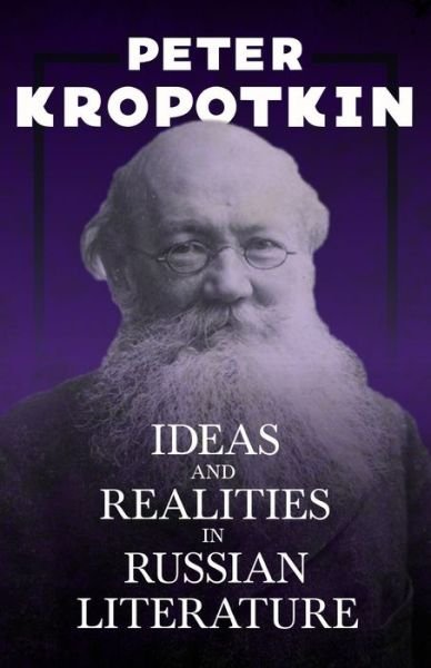 Cover for Peter Kropotkin · Ideas and Realities in Russian Literature: With an Excerpt from Comrade Kropotkin by Victor Robinson (Paperback Bog) (2020)