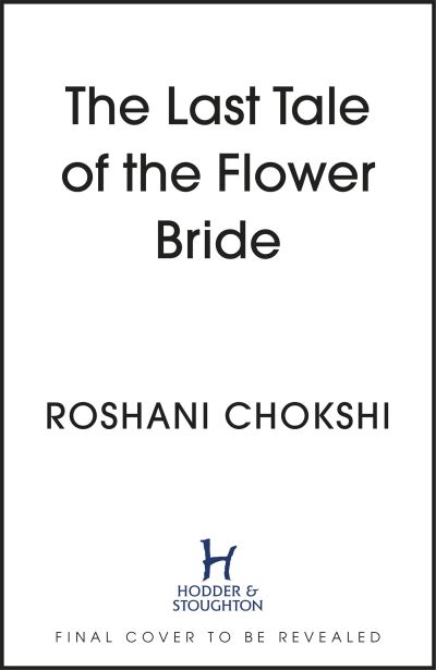 Cover for Roshani Chokshi · The Last Tale of the Flower Bride: the haunting, atmospheric gothic page-turner (Paperback Bog) (2023)