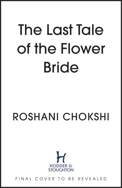 Cover for Roshani Chokshi · The Last Tale of the Flower Bride: The #1 Sunday Times Bestseller (Paperback Book) (2023)