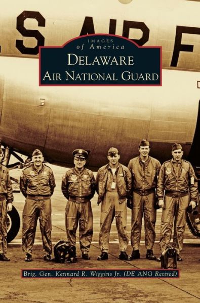 Cover for Jr Kennard R Wiggins · Delaware Air National Guard (Hardcover Book) (2008)