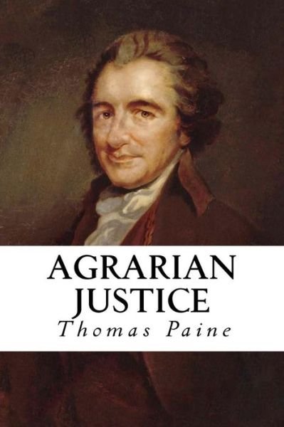 Agrarian Justice - Thomas Paine - Books - Createspace Independent Publishing Platf - 9781534742055 - June 18, 2016