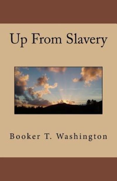 Up from Slavery - Booker T Washington - Kirjat - Createspace Independent Publishing Platf - 9781537080055 - maanantai 22. elokuuta 2016