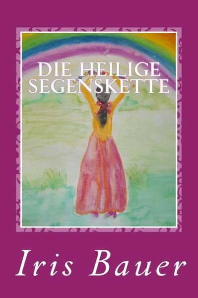 Cover for Iris Bauer · Die Heilige Segenskette (Paperback Bog) (2016)