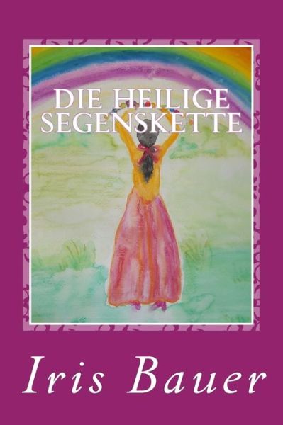 Cover for Iris Bauer · Die Heilige Segenskette (Paperback Book) (2016)