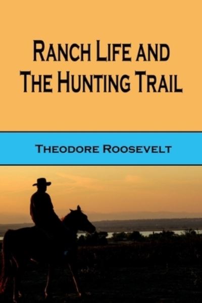 Cover for Theodore Roosevelt · Ranch Life and the Hunting Trail (Paperback Book) (2018)