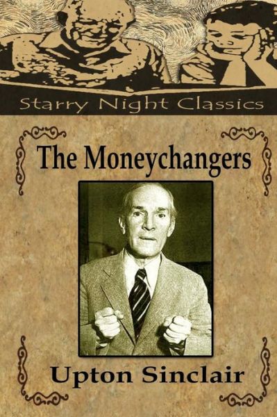 The Moneychangers - Upton Sinclair - Kirjat - Createspace Independent Publishing Platf - 9781539057055 - perjantai 23. syyskuuta 2016