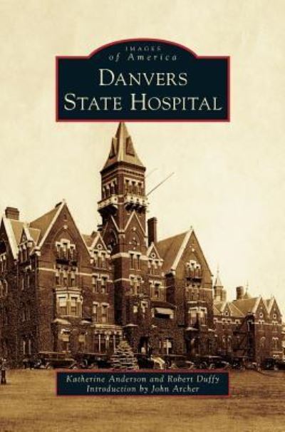 Danvers State Hospital - Katherine Anderson - Książki - Arcadia Publishing Library Editions - 9781540228055 - 26 lutego 2018