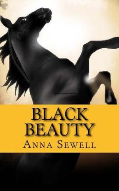 Black Beauty - Anna Sewell - Bøker - Createspace Independent Publishing Platf - 9781540356055 - 13. november 2016