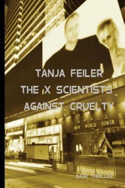 Cover for T Tanja Feiler F · The X Scientists Against Cruelty (Pocketbok) (2016)