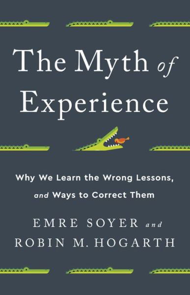 Cover for Emre Soyer · The Myth of Experience: Why We Learn the Wrong Lessons, and Ways to Correct Them (Innbunden bok) (2020)