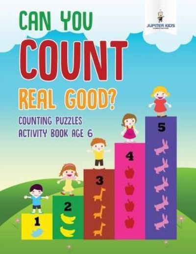 Cover for Jupiter Kids · Can You Count Real Good? Counting Puzzles Activity Book Age 6 (Pocketbok) (2018)