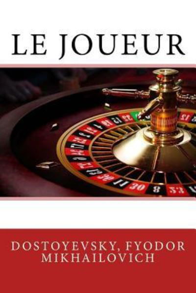 Le Joueur - Dostoyevsky Fyodor Mikhailovich - Książki - Createspace Independent Publishing Platf - 9781544754055 - 17 marca 2017