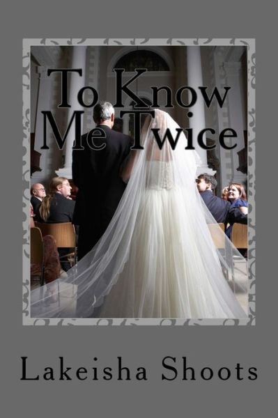 Cover for Lakeisha Shoots · To Know Me Twice (Paperback Book) (2017)