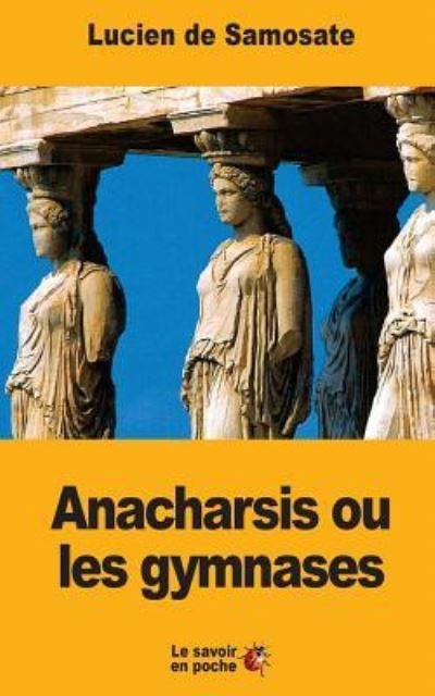 Cover for Lucien De Samosate · Anacharsis ou les gymnases (Paperback Book) (2017)