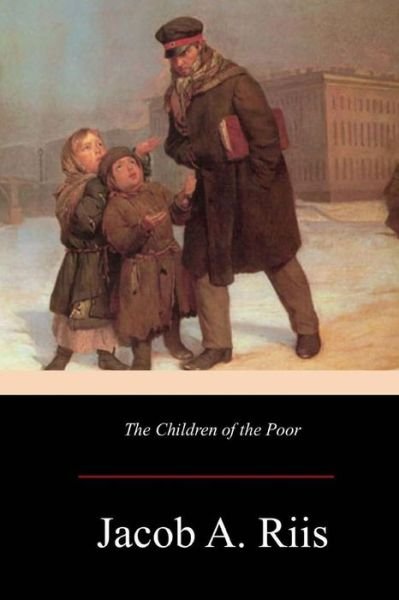 Cover for Jacob A Riis · The Children of the Poor (Paperback Book) (2017)