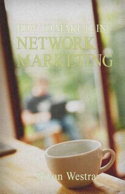 Cover for Bryan Westra · How To Make It In Network Marketing (Taschenbuch) (2017)