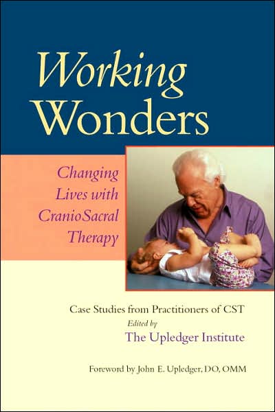 Cover for John E. Upledger · Working Wonders: Changing Lives with CranioSacral Therapy (Paperback Book) (2005)