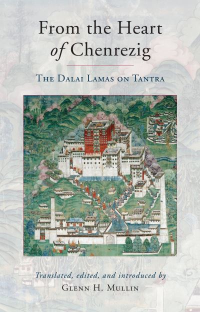 Cover for Glenn H. Mullin · From the Heart of Chenrezig: The Dalai Lamas on Tantra (Paperback Book) (2013)