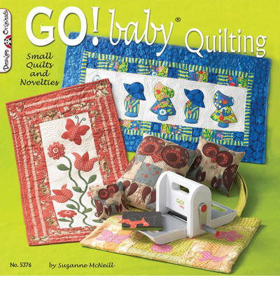 GO! Baby Quilting: Small Quilts and Novelties - Suzanne McNeill - Boeken - Design Originals - 9781574214055 - 2011