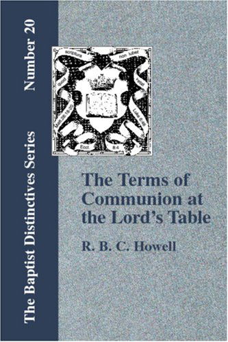 The Terms of Communion - R. B. C. Howell - Książki - Baptist Standard Bearer, Inc. - 9781579785055 - 15 września 2006