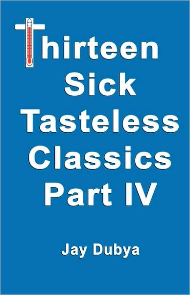 Thirteen Tasteless Classics Iv - Jay Dubya - Books - Bookstand Publishing - 9781589094055 - February 6, 2007