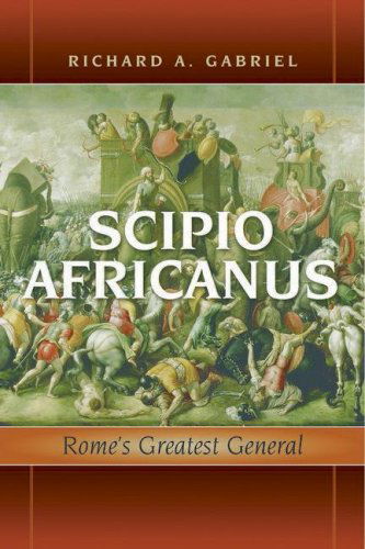 Scipio Africanus: Rome'S Greatest General - Richard A. Gabriel - Books - Potomac Books Inc - 9781597972055 - June 30, 2008