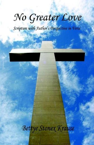 Cover for Krause  Bettye  Stonex · No Greater Love - Scripture with Author's Perspective in Verse (Pocketbok) (2006)