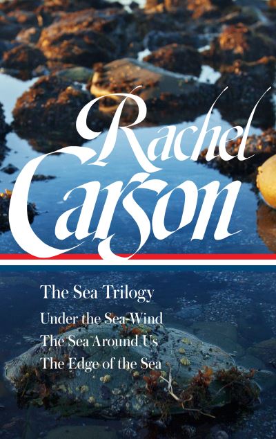 Rachel Carson the Sea Trilogy: Under the Sea-wind / the Sea Around Us / the Edge of the Sea - Library of America - Rachel Carson - Books - Penguin Group USA - 9781598537055 - December 21, 2021