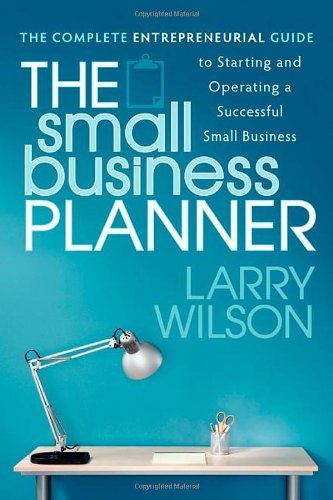 Cover for Larry Wilson · The Small Business Planner: The Complete Entrepreneurial Guide to Starting and Operating a Successful Small Business (Paperback Bog) (2011)