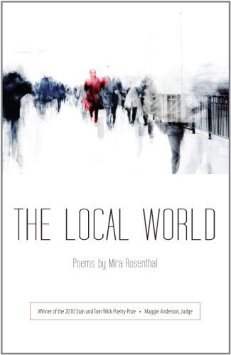 Cover for Mira Rosenthal · The Local World - Wick Poetry First Book (Paperback Book) (2011)